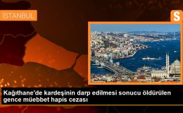 Kağıthane’de kardeşinin darp edilmesi sebebiyle öldürülen gence müebbet hapis cezası